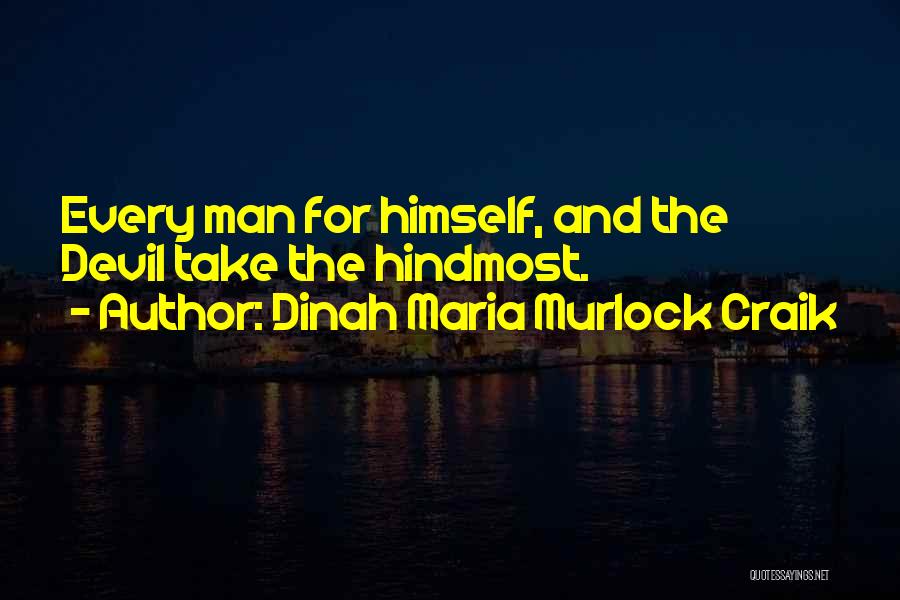 Dinah Maria Murlock Craik Quotes: Every Man For Himself, And The Devil Take The Hindmost.
