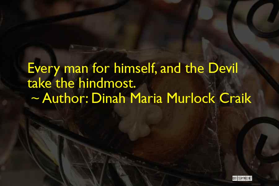 Dinah Maria Murlock Craik Quotes: Every Man For Himself, And The Devil Take The Hindmost.