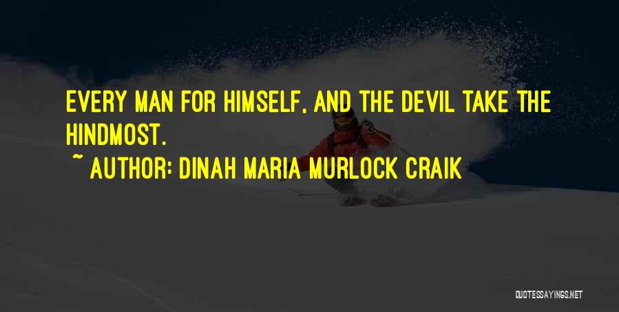 Dinah Maria Murlock Craik Quotes: Every Man For Himself, And The Devil Take The Hindmost.