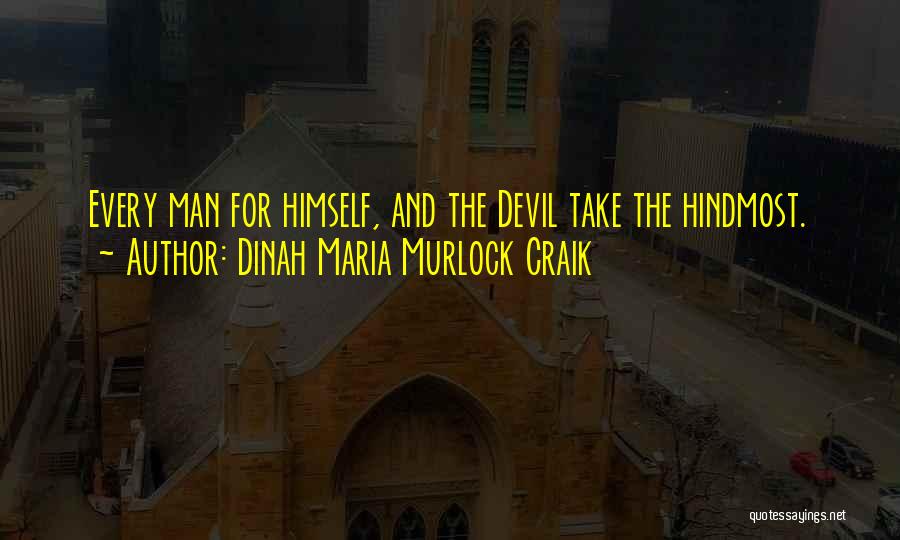 Dinah Maria Murlock Craik Quotes: Every Man For Himself, And The Devil Take The Hindmost.