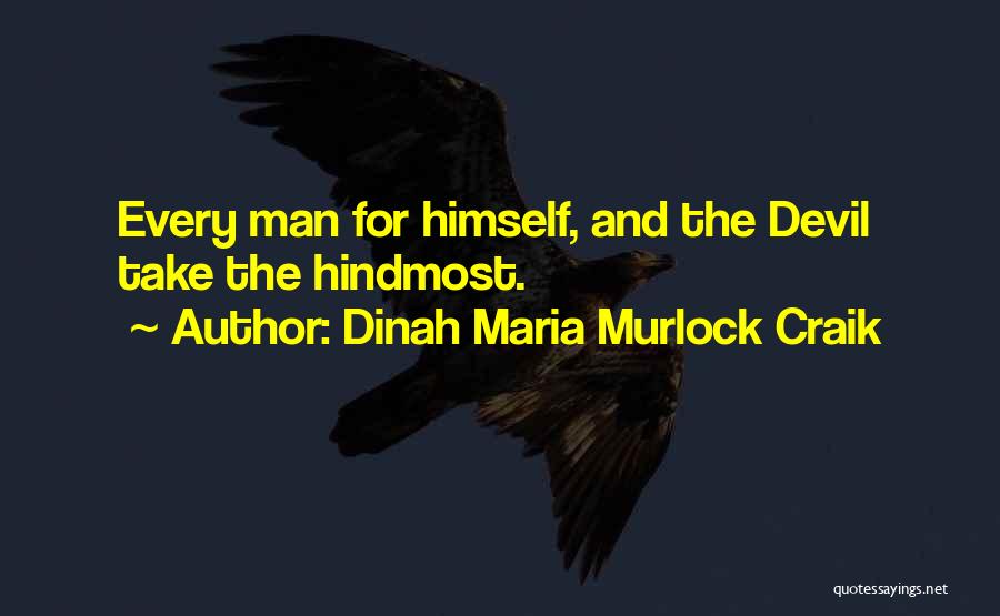 Dinah Maria Murlock Craik Quotes: Every Man For Himself, And The Devil Take The Hindmost.