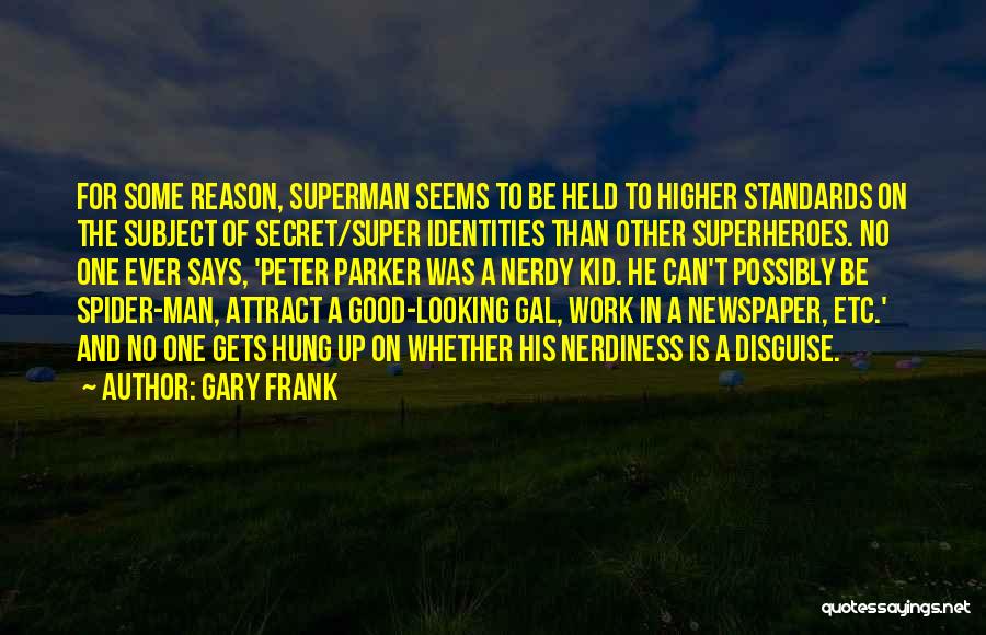 Gary Frank Quotes: For Some Reason, Superman Seems To Be Held To Higher Standards On The Subject Of Secret/super Identities Than Other Superheroes.