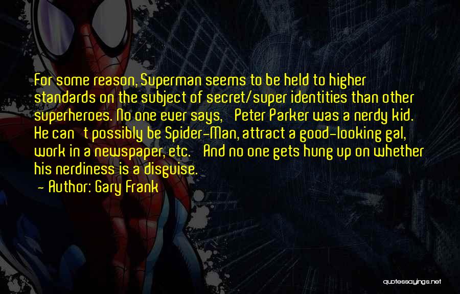 Gary Frank Quotes: For Some Reason, Superman Seems To Be Held To Higher Standards On The Subject Of Secret/super Identities Than Other Superheroes.