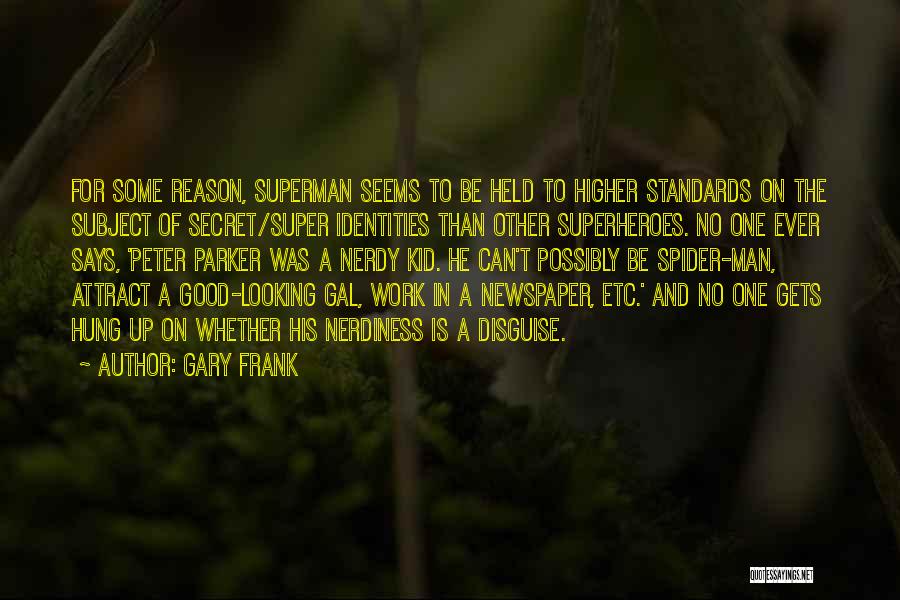 Gary Frank Quotes: For Some Reason, Superman Seems To Be Held To Higher Standards On The Subject Of Secret/super Identities Than Other Superheroes.