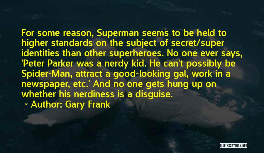 Gary Frank Quotes: For Some Reason, Superman Seems To Be Held To Higher Standards On The Subject Of Secret/super Identities Than Other Superheroes.