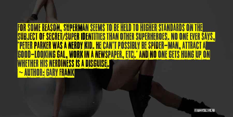 Gary Frank Quotes: For Some Reason, Superman Seems To Be Held To Higher Standards On The Subject Of Secret/super Identities Than Other Superheroes.