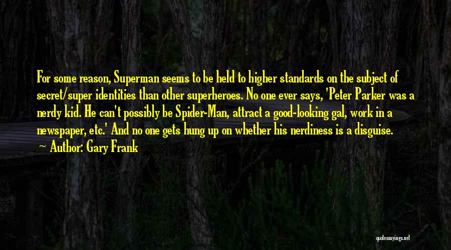 Gary Frank Quotes: For Some Reason, Superman Seems To Be Held To Higher Standards On The Subject Of Secret/super Identities Than Other Superheroes.