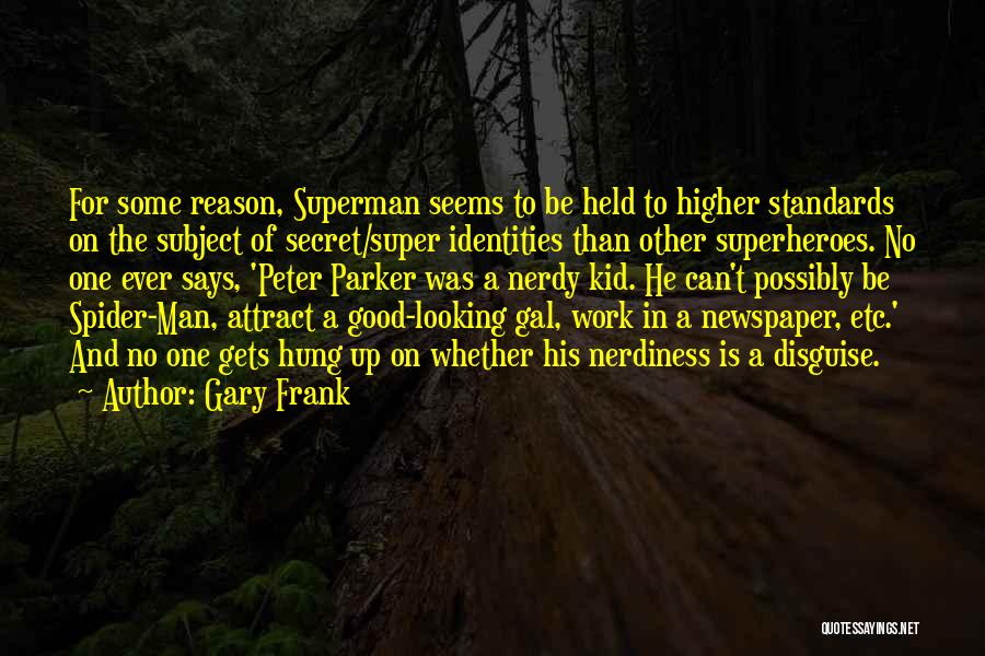 Gary Frank Quotes: For Some Reason, Superman Seems To Be Held To Higher Standards On The Subject Of Secret/super Identities Than Other Superheroes.