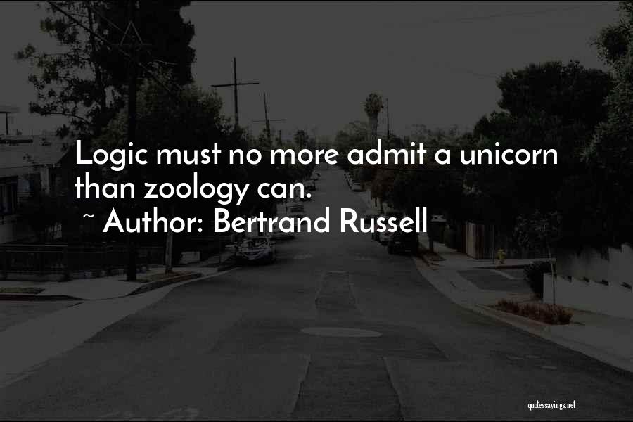 Bertrand Russell Quotes: Logic Must No More Admit A Unicorn Than Zoology Can.