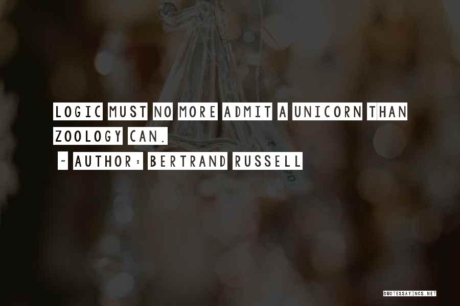 Bertrand Russell Quotes: Logic Must No More Admit A Unicorn Than Zoology Can.