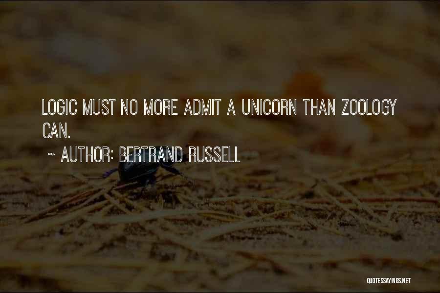 Bertrand Russell Quotes: Logic Must No More Admit A Unicorn Than Zoology Can.