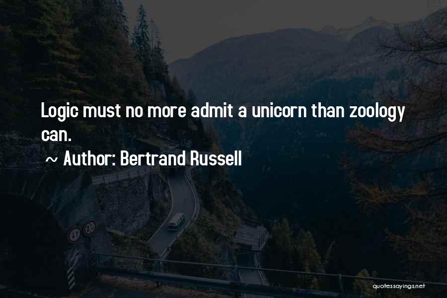 Bertrand Russell Quotes: Logic Must No More Admit A Unicorn Than Zoology Can.