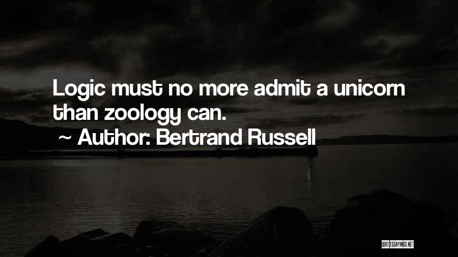 Bertrand Russell Quotes: Logic Must No More Admit A Unicorn Than Zoology Can.