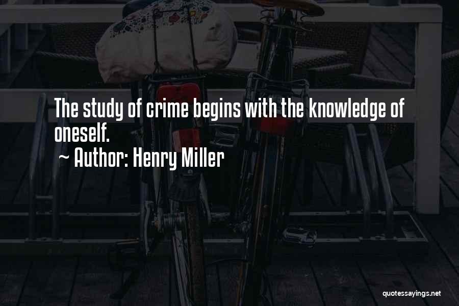 Henry Miller Quotes: The Study Of Crime Begins With The Knowledge Of Oneself.