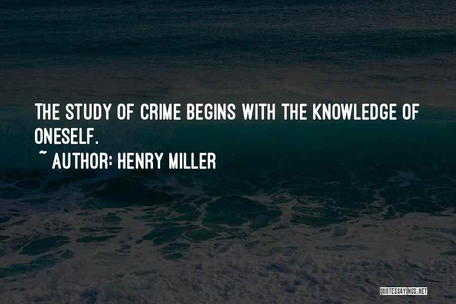 Henry Miller Quotes: The Study Of Crime Begins With The Knowledge Of Oneself.