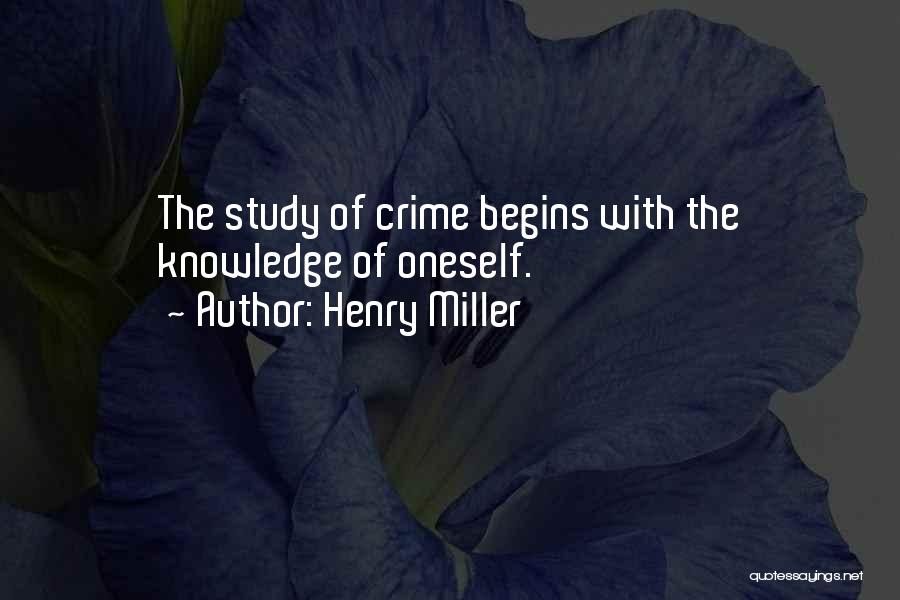 Henry Miller Quotes: The Study Of Crime Begins With The Knowledge Of Oneself.