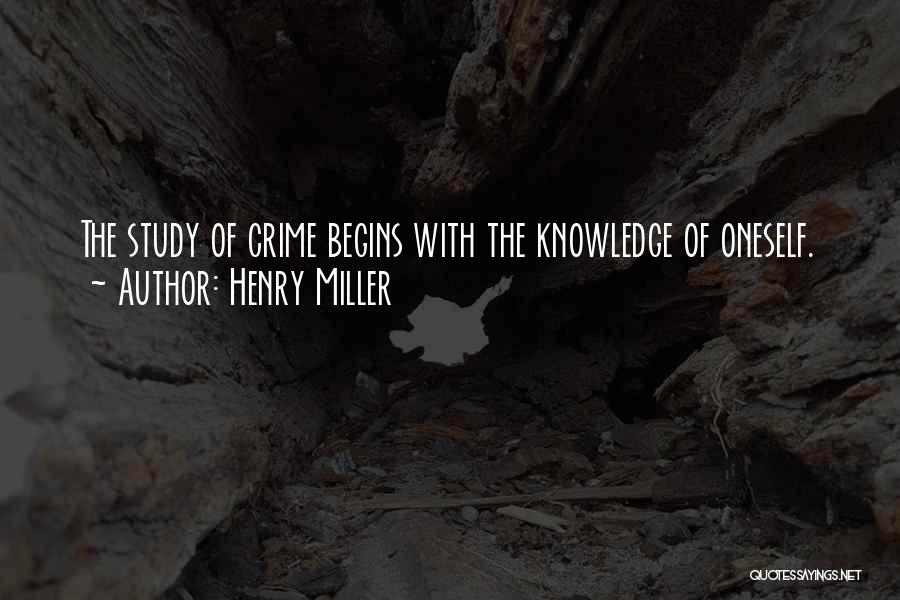 Henry Miller Quotes: The Study Of Crime Begins With The Knowledge Of Oneself.