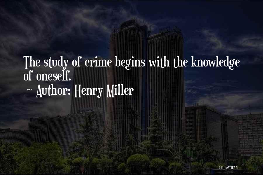 Henry Miller Quotes: The Study Of Crime Begins With The Knowledge Of Oneself.