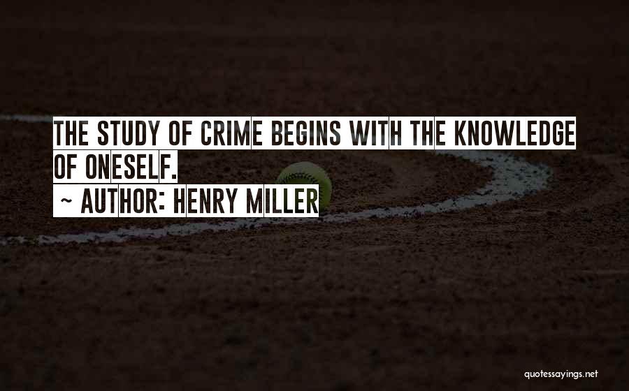 Henry Miller Quotes: The Study Of Crime Begins With The Knowledge Of Oneself.