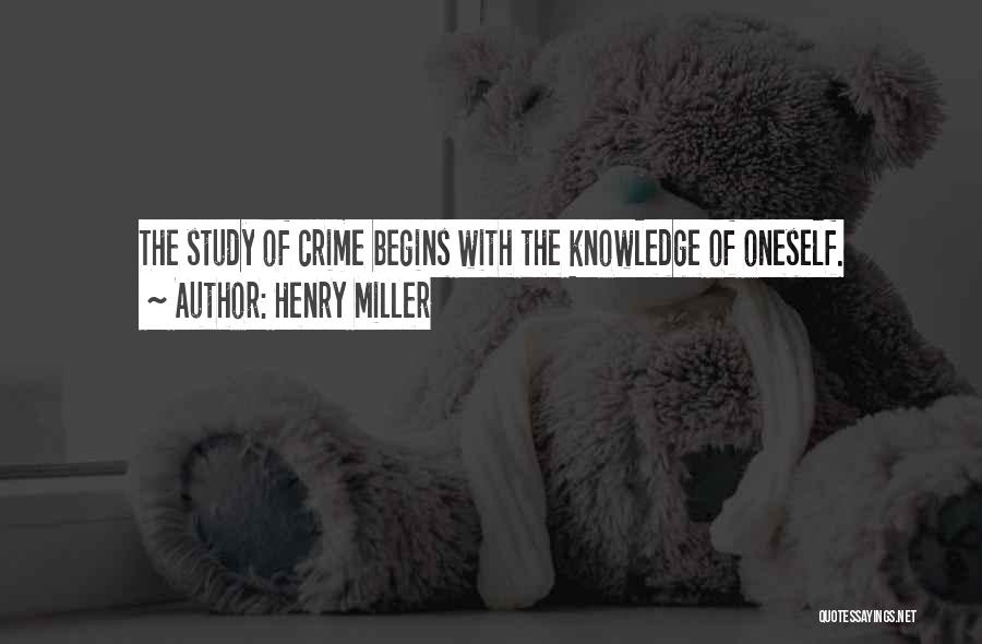 Henry Miller Quotes: The Study Of Crime Begins With The Knowledge Of Oneself.