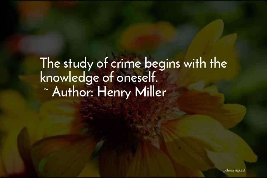 Henry Miller Quotes: The Study Of Crime Begins With The Knowledge Of Oneself.