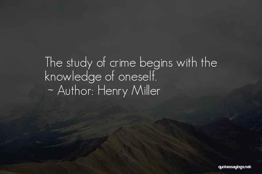 Henry Miller Quotes: The Study Of Crime Begins With The Knowledge Of Oneself.