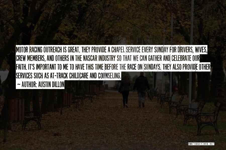 Austin Dillon Quotes: Motor Racing Outreach Is Great. They Provide A Chapel Service Every Sunday For Drivers, Wives, Crew Members, And Others In