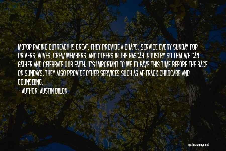 Austin Dillon Quotes: Motor Racing Outreach Is Great. They Provide A Chapel Service Every Sunday For Drivers, Wives, Crew Members, And Others In