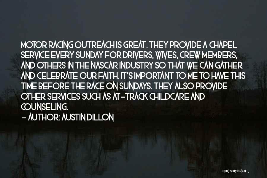 Austin Dillon Quotes: Motor Racing Outreach Is Great. They Provide A Chapel Service Every Sunday For Drivers, Wives, Crew Members, And Others In