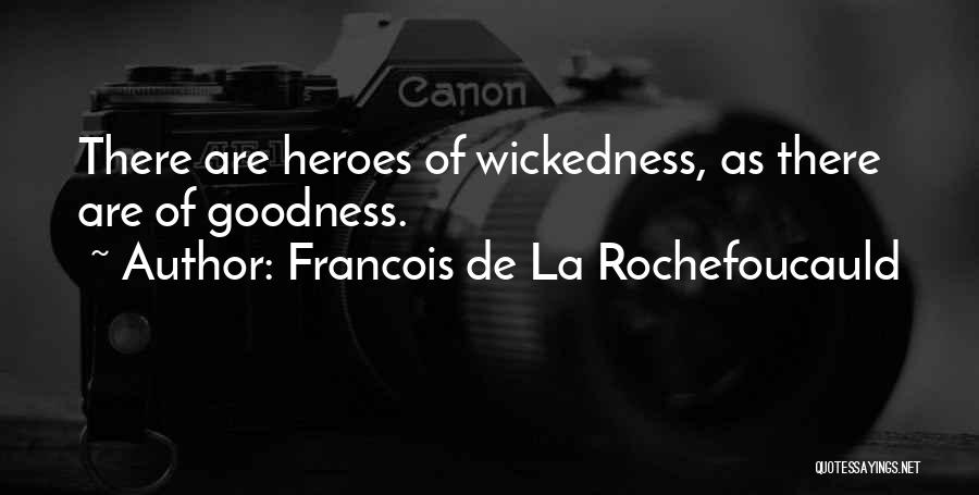 Francois De La Rochefoucauld Quotes: There Are Heroes Of Wickedness, As There Are Of Goodness.