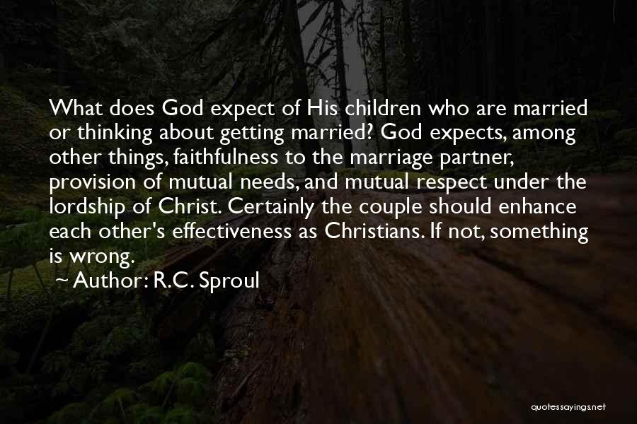 R.C. Sproul Quotes: What Does God Expect Of His Children Who Are Married Or Thinking About Getting Married? God Expects, Among Other Things,