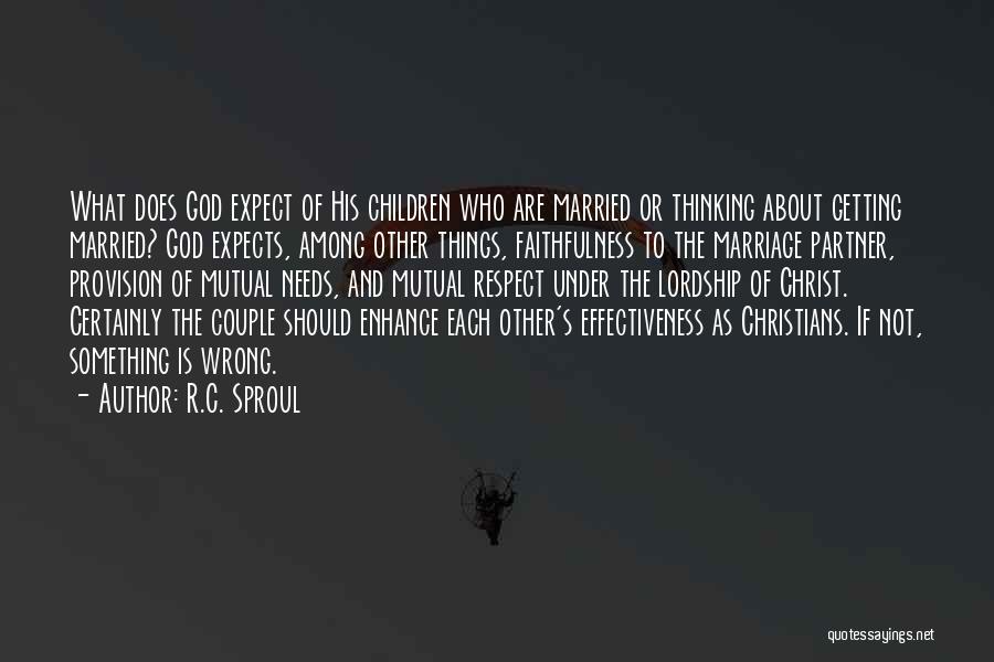 R.C. Sproul Quotes: What Does God Expect Of His Children Who Are Married Or Thinking About Getting Married? God Expects, Among Other Things,