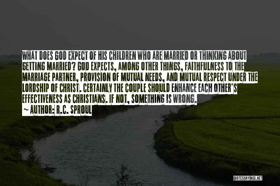 R.C. Sproul Quotes: What Does God Expect Of His Children Who Are Married Or Thinking About Getting Married? God Expects, Among Other Things,