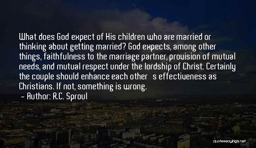 R.C. Sproul Quotes: What Does God Expect Of His Children Who Are Married Or Thinking About Getting Married? God Expects, Among Other Things,