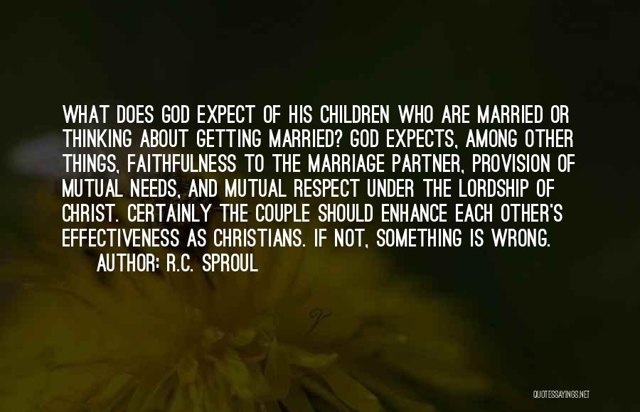 R.C. Sproul Quotes: What Does God Expect Of His Children Who Are Married Or Thinking About Getting Married? God Expects, Among Other Things,