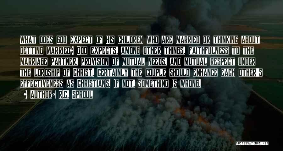 R.C. Sproul Quotes: What Does God Expect Of His Children Who Are Married Or Thinking About Getting Married? God Expects, Among Other Things,