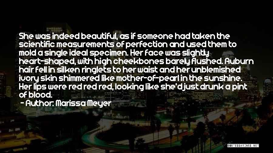 Marissa Meyer Quotes: She Was Indeed Beautiful, As If Someone Had Taken The Scientific Measurements Of Perfection And Used Them To Mold A