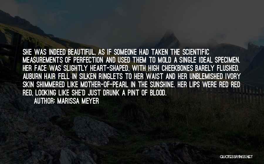 Marissa Meyer Quotes: She Was Indeed Beautiful, As If Someone Had Taken The Scientific Measurements Of Perfection And Used Them To Mold A