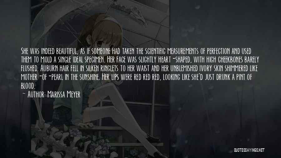 Marissa Meyer Quotes: She Was Indeed Beautiful, As If Someone Had Taken The Scientific Measurements Of Perfection And Used Them To Mold A