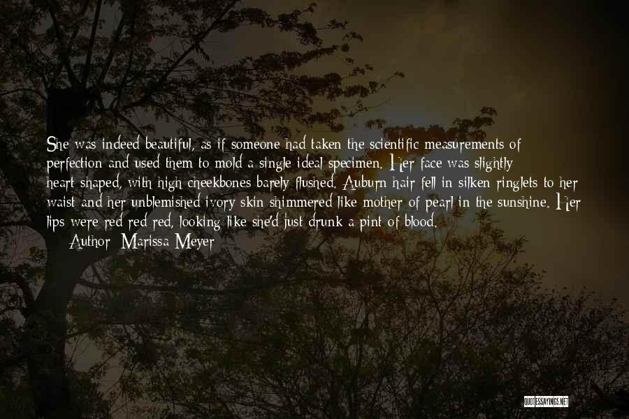 Marissa Meyer Quotes: She Was Indeed Beautiful, As If Someone Had Taken The Scientific Measurements Of Perfection And Used Them To Mold A