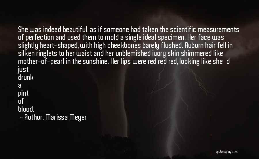 Marissa Meyer Quotes: She Was Indeed Beautiful, As If Someone Had Taken The Scientific Measurements Of Perfection And Used Them To Mold A