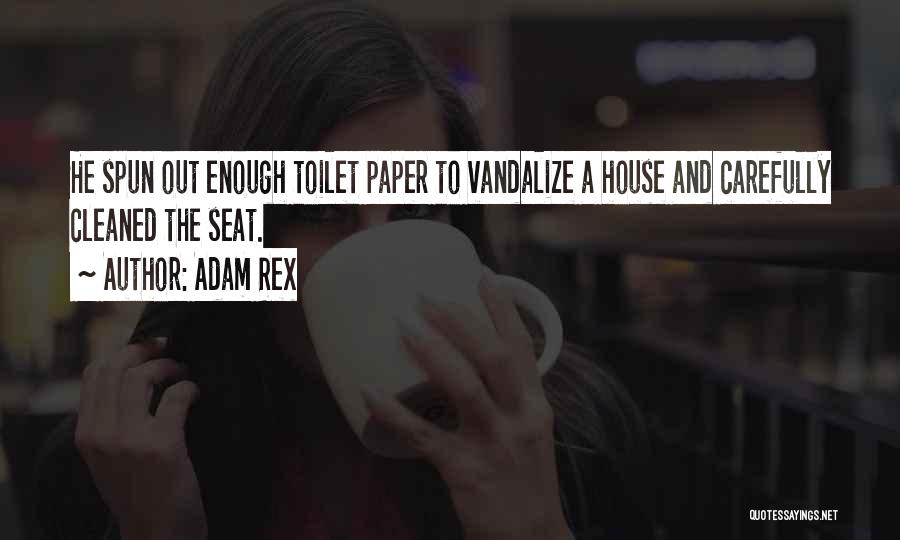 Adam Rex Quotes: He Spun Out Enough Toilet Paper To Vandalize A House And Carefully Cleaned The Seat.