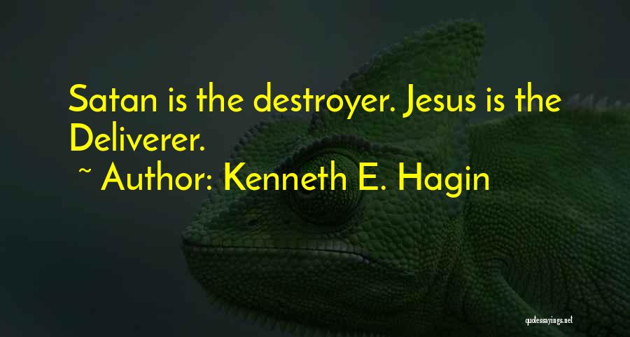 Kenneth E. Hagin Quotes: Satan Is The Destroyer. Jesus Is The Deliverer.