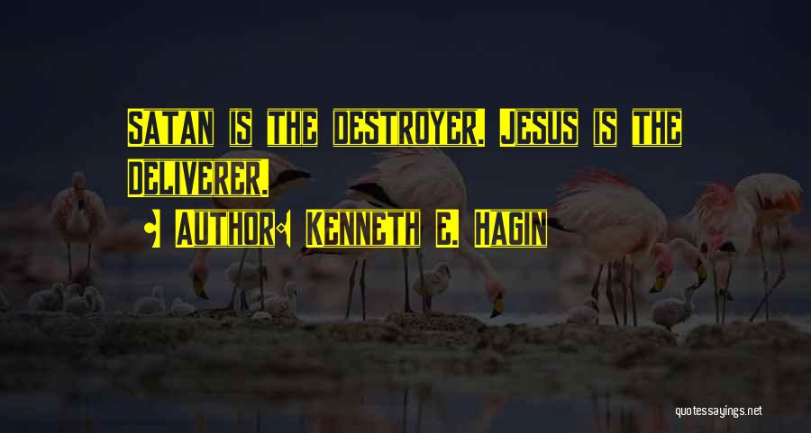 Kenneth E. Hagin Quotes: Satan Is The Destroyer. Jesus Is The Deliverer.