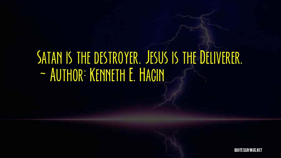 Kenneth E. Hagin Quotes: Satan Is The Destroyer. Jesus Is The Deliverer.