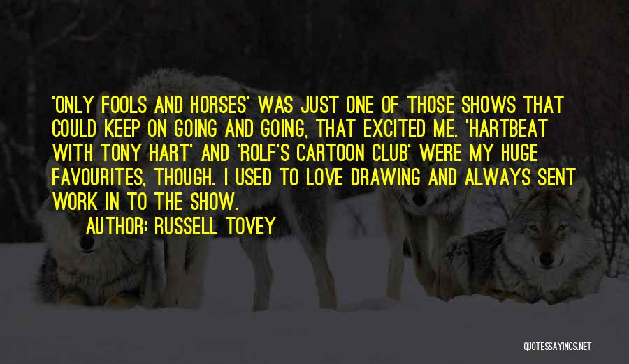 Russell Tovey Quotes: 'only Fools And Horses' Was Just One Of Those Shows That Could Keep On Going And Going, That Excited Me.