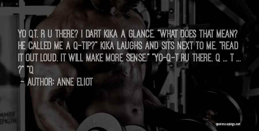 Anne Eliot Quotes: Yo Qt. R U There? I Dart Kika A Glance. What Does That Mean? He Called Me A Q-tip? Kika