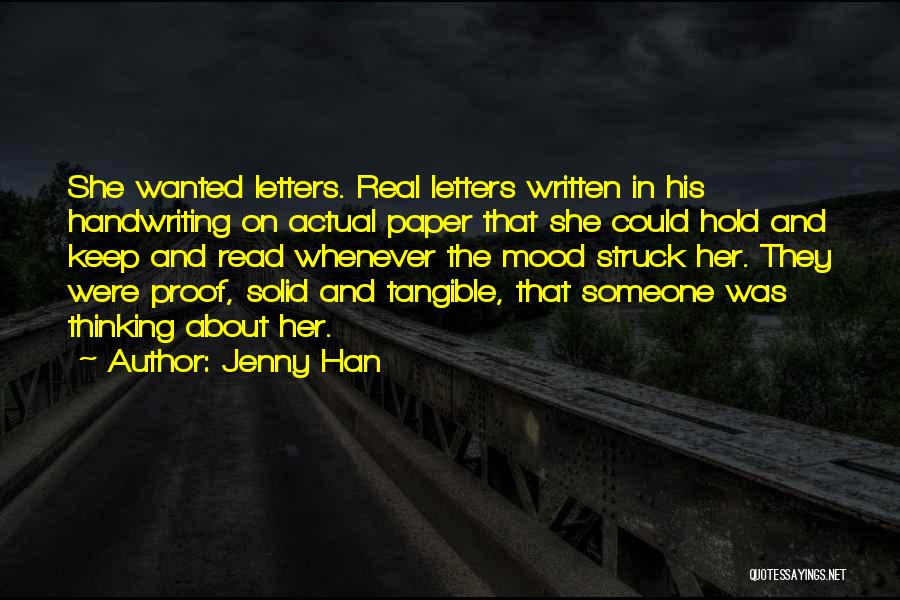 Jenny Han Quotes: She Wanted Letters. Real Letters Written In His Handwriting On Actual Paper That She Could Hold And Keep And Read
