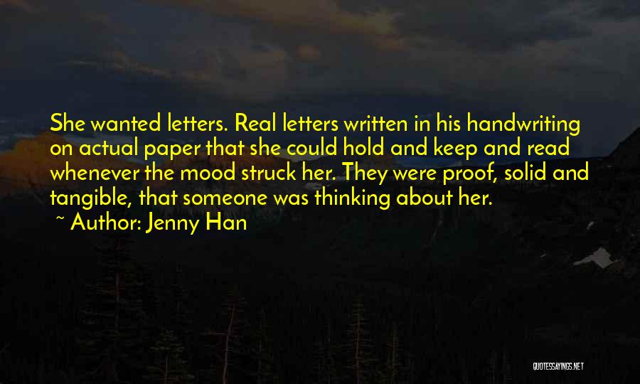 Jenny Han Quotes: She Wanted Letters. Real Letters Written In His Handwriting On Actual Paper That She Could Hold And Keep And Read