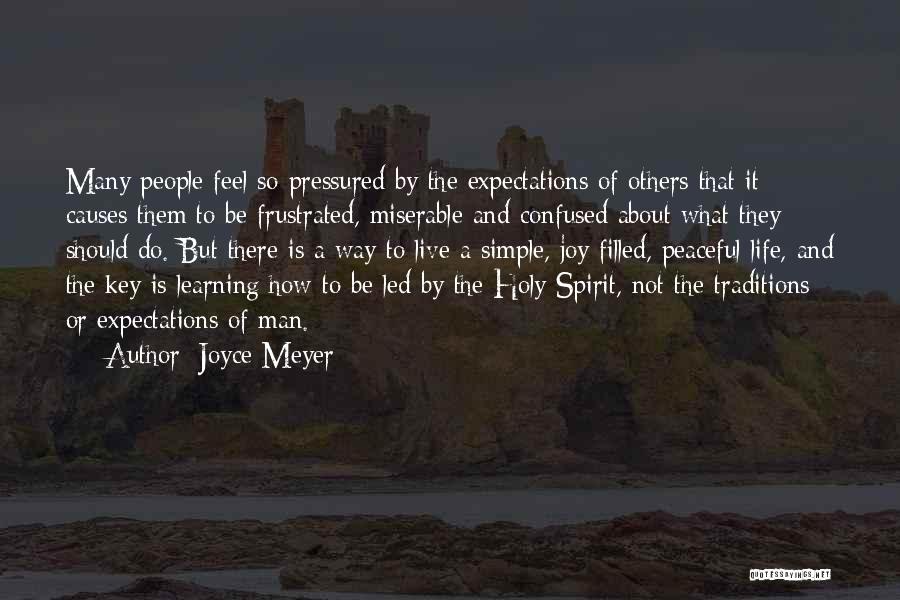 Joyce Meyer Quotes: Many People Feel So Pressured By The Expectations Of Others That It Causes Them To Be Frustrated, Miserable And Confused